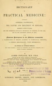 Cover of: A dictionary of practical medicine: comprising general pathology, the nature and treatment of diseases ... with numerous prescriptions ... a classification of diseases ... a copious bibliography, with references; and an appendix of approved formulae