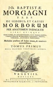 Cover of: De sedibus, et causis morborum per anatomen indagatis libri quinque: Dissectiones, et animadversiones, nunc primum editas complectuntur propemodum innumeras, medicis, chirurgis, anatomicis profuturas. Multiplex praefixus est index ...