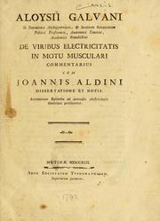 Cover of: Aloysii Galvani in Bononiensi Archigymnasio, & Instituto Scientiarum publici professsoris ... De viribus electricitatis in motu musculari commentarius: cum Joannis Aldini dissertatione et notis : accesserunt epistolae ad animalis electricitatis theoriam pertinentes