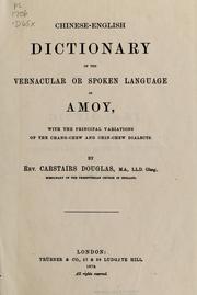 Cover of: Chinese-English dictionary of the vernacular or spoken language of Amoy: with the principal variations of the Chang-chew and Chin-chew dialects