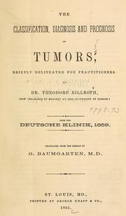 Cover of: The Classification, diagnosis and prognosis of tumors: briefly delineated for practitioners