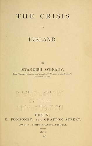 The crisis in Ireland by O'Grady, Standish