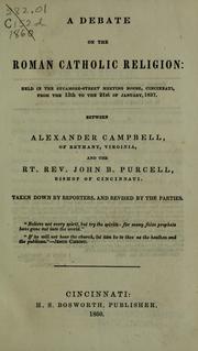 Cover of: A debate on the Roman Catholic religion, held in the Sycamore-street meeting house, Cincinnati, from the 13th to the 21st of January, 1837, between Alexander Campbell and John B. Purcell by Campbell, Alexander, Campbell, Alexander