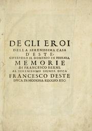 Cover of: De gli eroi della serenissima casa d'Este: ch'ebbero il dominio in Ferrara, memorie di Francesco Berni, al serenissimo signor dvca Francesco d'Este ...