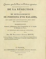 Cover of: De la résection, ou, Du retranchement de portions d'os malades: soit dans les articulations, soit hors des articulations : dissertation : soutenue publiquement dan l'Amphithéâtre de la Faculté de Médecine de Paris, en présence des juges de concours, le 1812