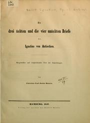 Cover of: Die drei ächten und die vier unächten Briefe des Ignatius von Antiochien by Saint Ignatius, Bishop of Antioch, Saint Ignatius, Bishop of Antioch