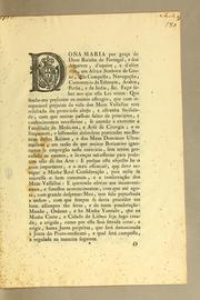 Cover of: Dona Maria por graça de Deos Raihna de Portugal, e dos Algarves, d'aquém, e d'alémar: em Africa Senhora de Guiné, e da conquista, navegaçao, commercio da Ethiopia, Arabia, Perisa, e da India, &c. Faço saber aos que esta lei virem: que sendo-me presentes os muitos estragos, que com irreparavel prejuizo da vida dos meus vassallos tem resultado do pernicioso abuso, e estranha falicidade, com que muitas pessoas faltas de principios, e conhecimentos necessarios, de anǐmao [sic] a exercitar a facultade de medicina, e arte de cirugia; e as frequentes, e lastimosas desordens praticadas nas boticas destes reinos ..