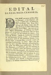 Cover of: Edital da Real Meza Censoria: Dom José por graça de Deos Rey de Portugal, e dos Algarves, daquém, e dalém mar, em Africa senhor da Guiné, &c. Faço saber aos que este edital virem, que no meu Tribunal da Real Meza Censoria foi denunciada huma obra, que tem por titulo: Histoire Philosophique, & Politique des Etablisemens, & du Commerce des Europeens dans les deux Indes, repartida em seis volumes de oitavo, sem nome de author, ..