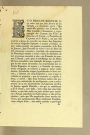 Cover of: Eu o Principe Regente fąco saber aos que este alvará de declarąćão, e ampliącão virem: que sendo-me presente em consulta do meu Conselho Ultramarino a representącão das camaras das villas de Serocaba, S. Carlos, e Parnahiba da Capitanía de S. Paulo, em que me pedírão a grąca de conceder aos donos dos engenhos de assucar daquella Capitanía o mesmo privilegio de que tinhão gozado em quanto pertencerão á do Rio de Janeiro, pela provisão de vinte e seis de abril de mil setecentos e sessenta ..