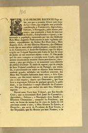 Cover of: Eu o Principe Regente fąco saber aos que o presente alvará com for̨ca de lei virem: que exigindo mui particular considerącão o commercio, agricultura, fabricas, e navegącão, pelos muitos proveitos, que produzem a bem do interesse do estado, multiplicando a riqueza, e aumentando a populącão ... creado a Junta do Commercio, e dando-lhe estatutos, que foi depois erigida em Tribunal Suprema pela carta de lei de cinco de junho de mil setecentos oitenta e oita ..