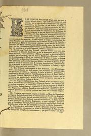 Cover of: Eu o Principe Regente fąco saber aos que o presente alvará virem: que sendo conveniente ao bem público, que se não demore o expediente dos negocios occorrentes, por depender da sua decisão a ordem, e tranquillidade pública, e o interesse particular dos meus fieis vassallos, que muito desejo promover, e adiantar: e sendo muitos delles da competencia dos tribunaes do Reino, nos quaes he por ora impraticavel que se tratem, e decidão, pela bem conhecida interrup̨cão de communicącão com a capital ..