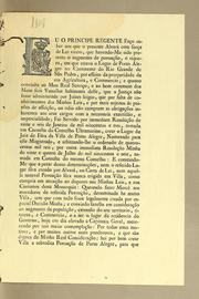 Cover of: Eu o Principe Regente fąco saber aos que o presente alvará com for̨ca de lei virem: que havendo-me sido presente o augmento de povoącão, e riqueza, em que estava o lugar de Porto Alegre no continente do Rio Grande de São Pedro, por effeito da prosperidade da sua agricultura, e commercio; e quanto convinha ao meu Real servįco, e ao bem commum dos meus fieis vassallos habitantes delle, que a justįca não fosse administrada por juizes leigos ..