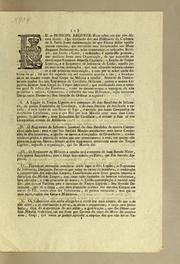 Cover of: Eu o Principe Regente fąco saber aos que este alvará virem: que desejando dar aos habitantes da Capitanía de S. Paulo huma demonstrącão de que fórmo delles aquelle mesmo conceito, que merecerão seus antepassados aos meus augustos predecessores, pelos importantes, e arriscados servįcos, que fizerão á Coroa, e ao estado, e sendo-me presente, que mediante huma nova organizącão, de que necessitão os dois corpos regulares daquella Capitanía, a legião de tropas ligeiras, e o regimento de infanteria de linha, aquella pellas successivas innovącões ..