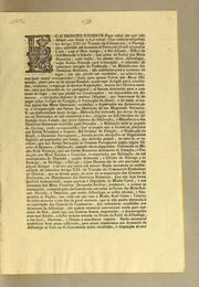 Cover of: Eu o Principe Regente: fąco saber aos que este alvará com for̨ca de lei virem: que tendo-se estipulado no artigo XXI. do Tratado de commercio, e navegącão, ajustado em desenove de fevereiro de mil oitocentos e dez, com o meu antigo, e fiel alliado, el rei da Grã-Bretanha e Irlanda, que todos os portos dos meus dominios, onde hajão, ou possão haver alfandegas ..