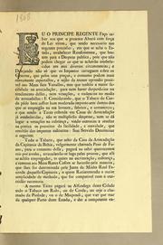 Cover of: Eu o Principe Regente fąco saber aos que o presente alvará com for̨ca de lei virem: que sendo necessario nas urgentes precisões, em que se acha o estado, estabelecer rendimentos, que bastem para a despeza publica, pois que não podem chegar os que se achavão estabelecidos em mui diversas circunstancias ... tabaco, que sahir da Casa da Arrecadącão da Capitania da Bahia ... pagará ao sahir quatrocentos reis por arroba ..