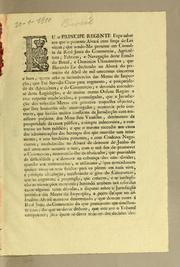 Cover of: Eu o Principe Regente fąco saber aos que o presente alvará com for̨ca de lei virem: que sendo-me presente em consulta da Real Junta do Commercio, Agricultura, Fabricas, e Navegącão deste estado do Brazil, e dominios ultramarinos, que havendo Eu declarado no alvará do primeiro do abril de mil setecentos cincoenta e hum, quaes erão as incumbencias das Mezas de Inspec̨cão, que fui servido crear para augmento, e prosperidade da agricultura, e do commercio; e devendo enterder-se desta legislącão ..