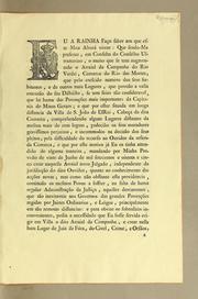 Cover of: Eu a Rainha faço saber aos que este meu alvará virem: que sendo-me presente, em consulta do Conselho Ultramarino, o muito que se tem augmentado o arraial de Campanha do Rio Verde, comarca do Rio das Mortes: que pelo crescido numero dos seus habitantes, e de outros mais lugares, que povoão a vasta extensão do seu districto, se tem feito tão consideravel, que he huma das povoações mais importantes da capitanía de Minas Geraes; e que por estar situada em longa distancia da villa de S. João de El Rei, cabeça da dita comarca, comprehendendo alguns lugares distantes da mesma mais de cem leguas, padecião os seus moradores gravissimos perjuizos, e incommodos na decisão dos seus pleitos, pela difficuldade do recurso ao ouvidor da referida comarca, e que por este motivo já eu os tinha attendido de alguma maneira, mandando por minha provisão de vinte de junho de mil setecentos e oitenta e cinco crear naquelle arraial novo julgado, independente da jurisdicçãs do dito ouvidor, quanto ao conhecimento das acções novas; ..