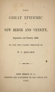 Cover of: The great epidemic in New Berne and vicinity, September and October, 1864 by W. S. Benjamin