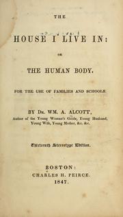 Cover of: The house I live in, or, The human body: for the use of families and schools