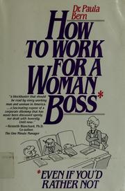 Cover of: How to work for a woman boss, even if you'd rather not by Paula Bern