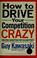 Cover of: How to drive your competition crazy