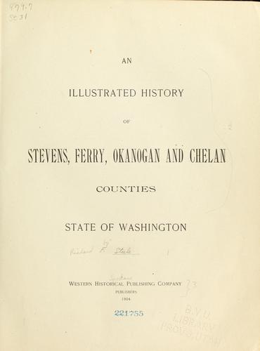 An illustrated history of Stevens, Ferry, Okanogan and Chelan counties, state of Washington by Richard F. Steele