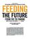 Cover of: Feeding the Future: From Fat to Famine