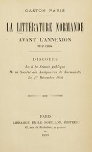 Cover of: La littérature Normande avant l'annexion (912-1204): Discours lu à la seánce publique de la Société des Antiquaires de Normandie le 1er Décembre, 1898