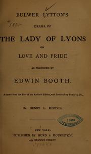 Cover of: Lytton, Edward George Earle Lytton Bulwer-Lytton 1st baron, 1803-1873: Bulwer Lytton's drama of The lady of Lyons; or, Love and pride