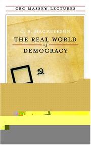 Cover of: The real world of democracy by C. B. Macpherson, C. B. Macpherson