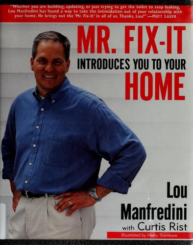 Mr. Fix-it introduces you to your home by Lou Manfredini