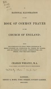 Cover of: A rational illustration of the Book of common prayer of the Church of England: being the substance of every thing liturgical in Bishop Sparrow, Mr. L'Estrange, Dr. Comber, Dr. Nichols, and all former ritualists, commentators, and others, upon the same subject