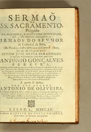 Cover of: Sermaõ [sic] do Ss. sacramento: prégado na magnifica, e sumptuosa festividade, que a este mysterio consagrárão os Irmãos do Senhor da Cathedral da Bahia na domingo infra octavam do Corpo de Deos, em 31. de Mayo de 1750. Sendo juiz desta irmandade o muito reverendo senhor doutor Antonio Gonçalves Pereira ...