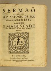 Cover of: Sermaõ que pregou o P. Antonio de Saa da Companhia de Iesu no dia que S. Magestade fas annos em 21. de agosto de 663