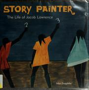 Cover of: Story painter: the life of Jacob Lawrence