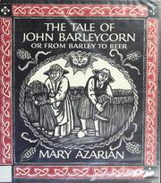 The tale of John Barleycorn, or, From barley to beer by Mary Azarian