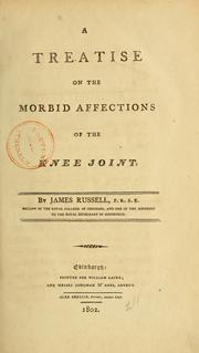 Cover of: A treatise on the morbid affections of the knee joint by James Russell