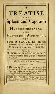 Cover of: A treatise of the spleen and vapours, or, Hypocondriacal and hysterical affections: with three discourses on the nature and cure of the cholick, melancholy, and palsies