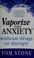 Cover of: Vaporize your anxiety without drugs or therapy
