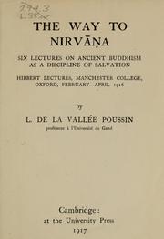 Cover of: The way to Nirvāṇa: six lectures on ancient Buddhism as a discipline of salvation ... by L. de la Vallée Poussin