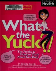 Cover of: What the yuck?!: the freaky & fabulous truth about your body