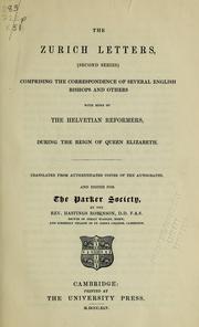 Cover of: The Zurich letters: comprising the correspondence of several English bishops and others, with some of the Helvetian reformers, during the early part of the reign of Queen Elizabeth