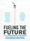 Cover of: Fueling the Future