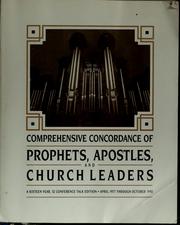 Cover of: Comprehensive concordance of prophets, apostles, and church leaders: a ten year, 20 conference talk edition, April 1977 through October 1986
