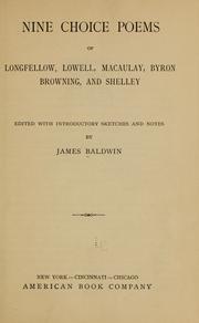 Cover of: Nine choice poems of Longfellow, Lowell, Macaulay, Byron, Browning and Shelley by James Baldwin