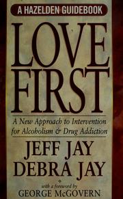 Cover of: Love first: a new approach to intervention for alcoholism and drug addiction