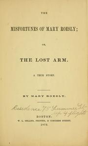 Cover of: The misfortunes of Mary Roesly, or, The lost arm: a true story