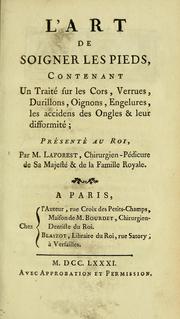 Cover of: L'art de soigner les pieds: contenant un traité sur les cors, verrues, durillons, oignons, engelures, les accidens des ongles & leur difformité