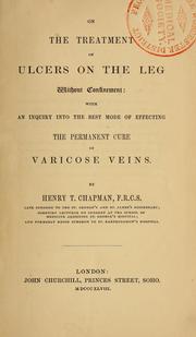 Cover of: On the treatment of ulcers on the leg without confinement: with an inquiry into the best mode of effecting the permanent cure of varicose veins