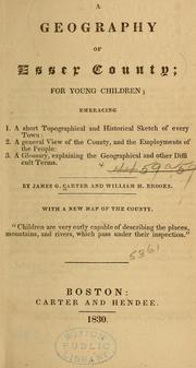 Cover of: A geography of Essex county: for young children; embracing 1. a short typographical and historical sketch of every town: 2. a general view of the county, and the employments of the people: 3. a glossary, explaining the geographical and other difficult terms